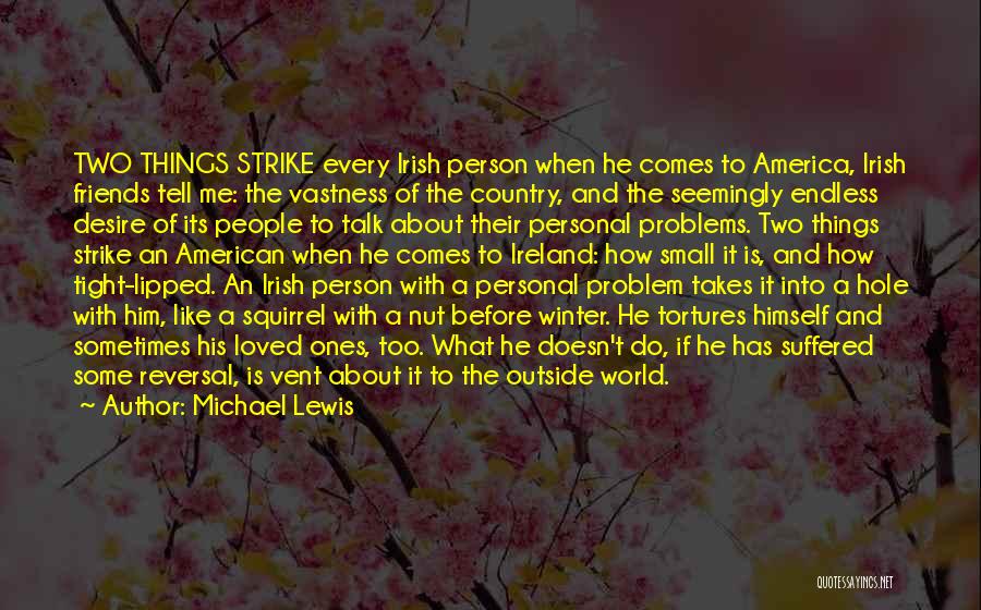 Michael Lewis Quotes: Two Things Strike Every Irish Person When He Comes To America, Irish Friends Tell Me: The Vastness Of The Country,