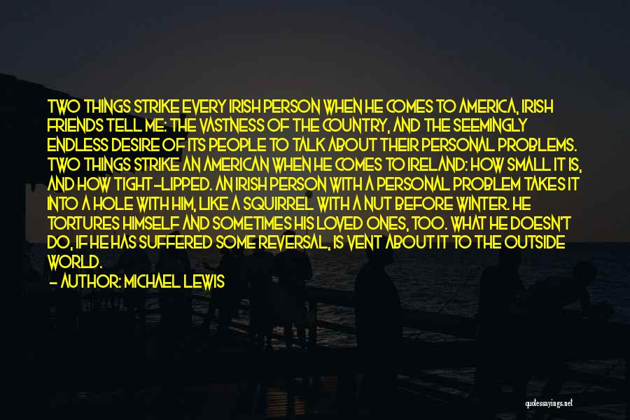 Michael Lewis Quotes: Two Things Strike Every Irish Person When He Comes To America, Irish Friends Tell Me: The Vastness Of The Country,