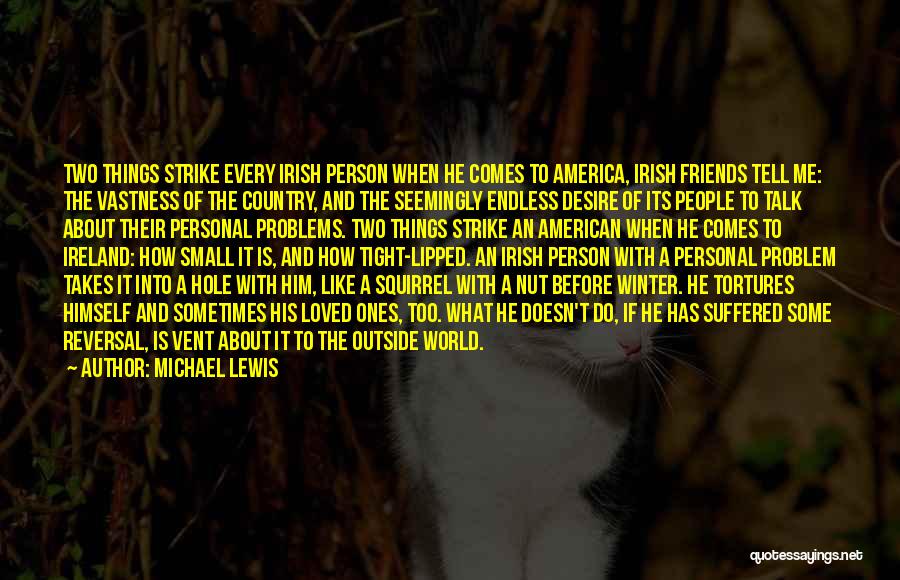 Michael Lewis Quotes: Two Things Strike Every Irish Person When He Comes To America, Irish Friends Tell Me: The Vastness Of The Country,