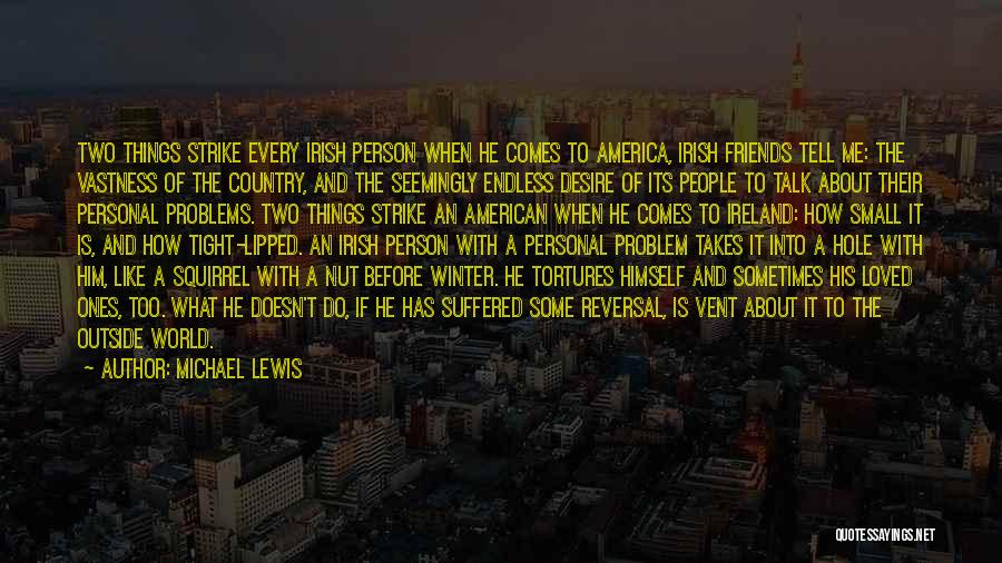 Michael Lewis Quotes: Two Things Strike Every Irish Person When He Comes To America, Irish Friends Tell Me: The Vastness Of The Country,