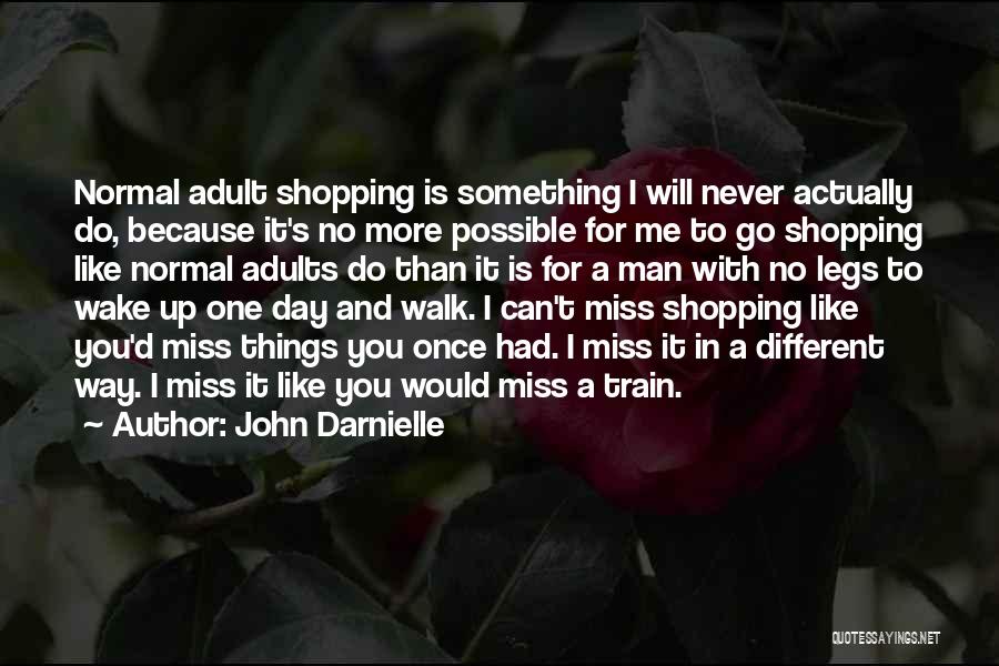 John Darnielle Quotes: Normal Adult Shopping Is Something I Will Never Actually Do, Because It's No More Possible For Me To Go Shopping