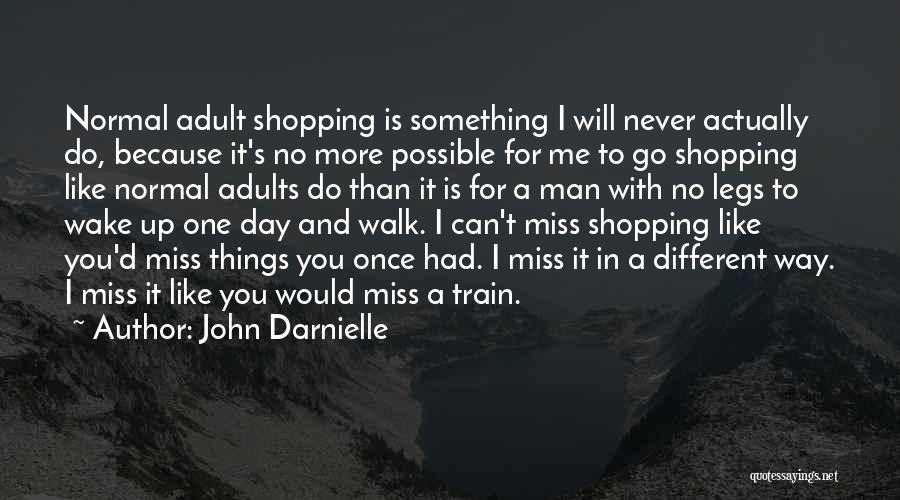 John Darnielle Quotes: Normal Adult Shopping Is Something I Will Never Actually Do, Because It's No More Possible For Me To Go Shopping