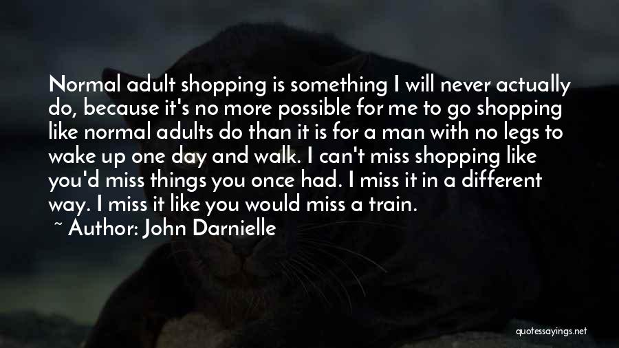 John Darnielle Quotes: Normal Adult Shopping Is Something I Will Never Actually Do, Because It's No More Possible For Me To Go Shopping
