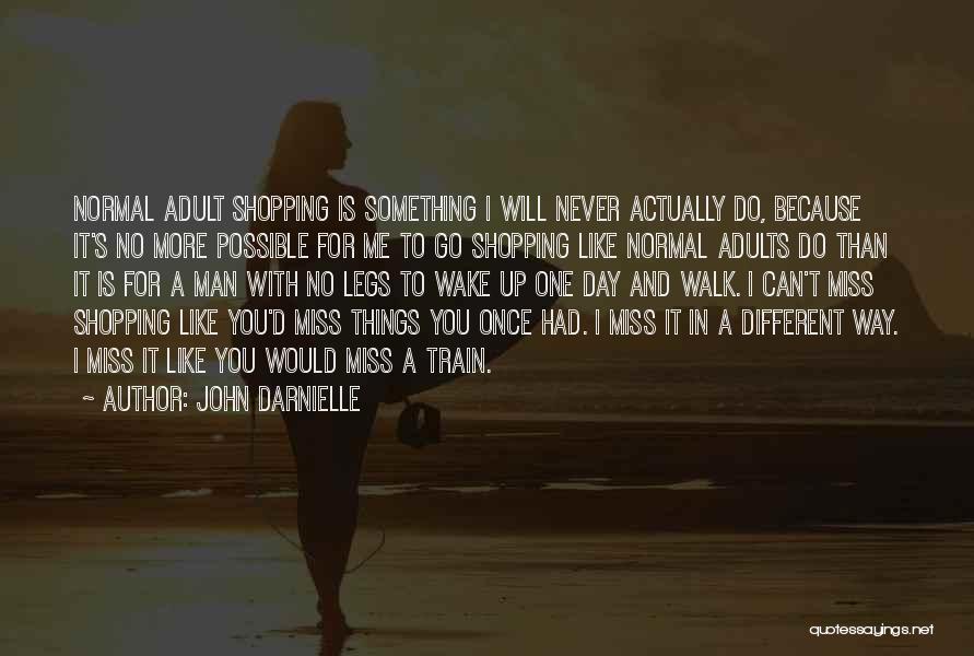 John Darnielle Quotes: Normal Adult Shopping Is Something I Will Never Actually Do, Because It's No More Possible For Me To Go Shopping