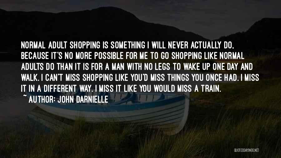 John Darnielle Quotes: Normal Adult Shopping Is Something I Will Never Actually Do, Because It's No More Possible For Me To Go Shopping