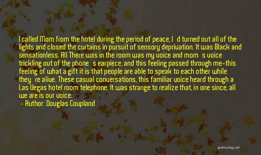 Douglas Coupland Quotes: I Called Mom From The Hotel During The Period Of Peace, I'd Turned Out All Of The Lights And Closed