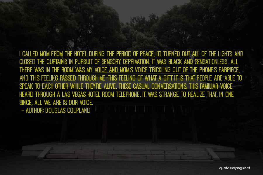 Douglas Coupland Quotes: I Called Mom From The Hotel During The Period Of Peace, I'd Turned Out All Of The Lights And Closed