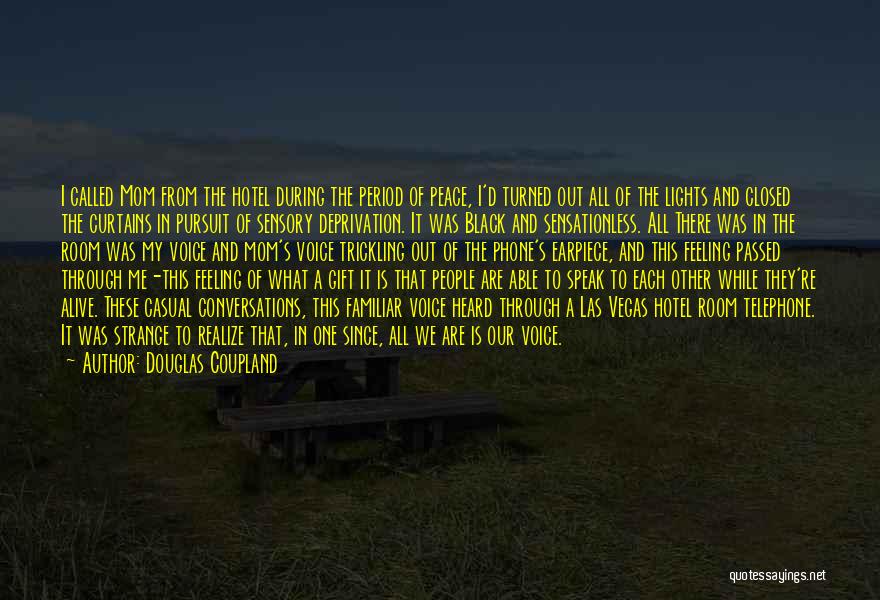 Douglas Coupland Quotes: I Called Mom From The Hotel During The Period Of Peace, I'd Turned Out All Of The Lights And Closed