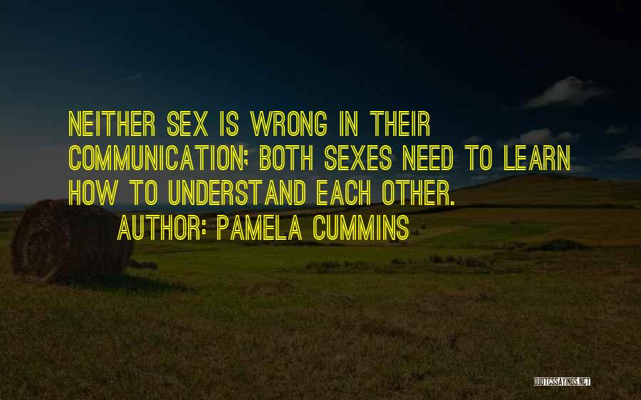 Pamela Cummins Quotes: Neither Sex Is Wrong In Their Communication; Both Sexes Need To Learn How To Understand Each Other.