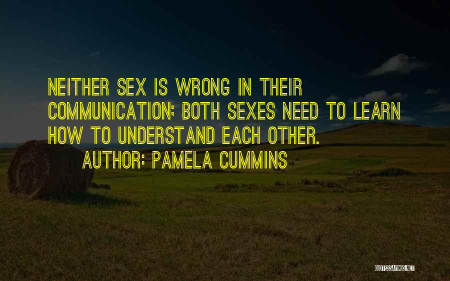 Pamela Cummins Quotes: Neither Sex Is Wrong In Their Communication; Both Sexes Need To Learn How To Understand Each Other.