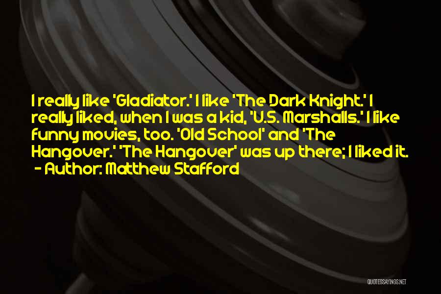 Matthew Stafford Quotes: I Really Like 'gladiator.' I Like 'the Dark Knight.' I Really Liked, When I Was A Kid, 'u.s. Marshalls.' I