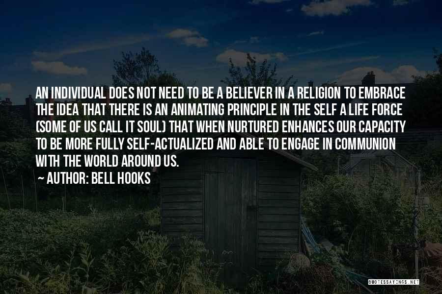 Bell Hooks Quotes: An Individual Does Not Need To Be A Believer In A Religion To Embrace The Idea That There Is An