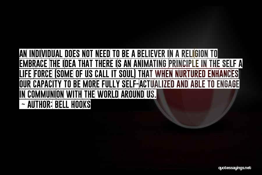 Bell Hooks Quotes: An Individual Does Not Need To Be A Believer In A Religion To Embrace The Idea That There Is An