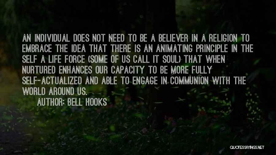 Bell Hooks Quotes: An Individual Does Not Need To Be A Believer In A Religion To Embrace The Idea That There Is An