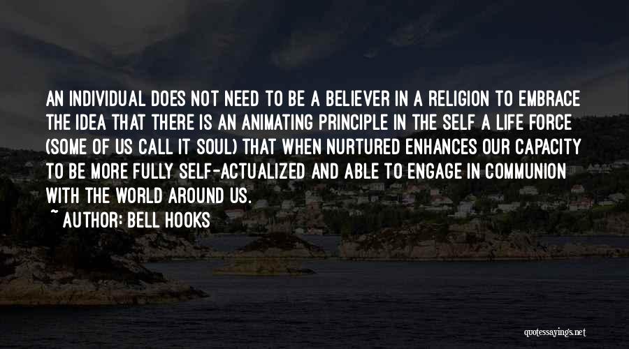 Bell Hooks Quotes: An Individual Does Not Need To Be A Believer In A Religion To Embrace The Idea That There Is An