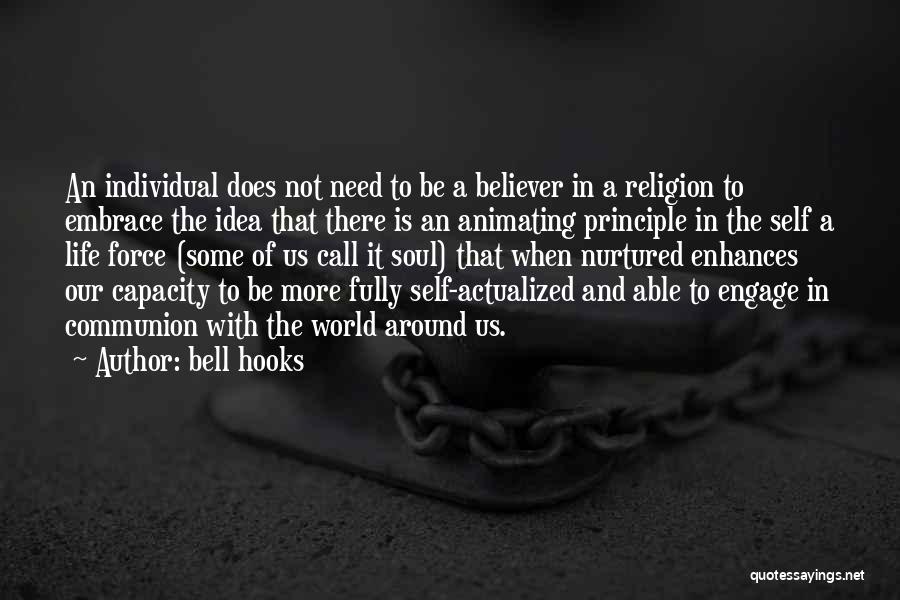 Bell Hooks Quotes: An Individual Does Not Need To Be A Believer In A Religion To Embrace The Idea That There Is An