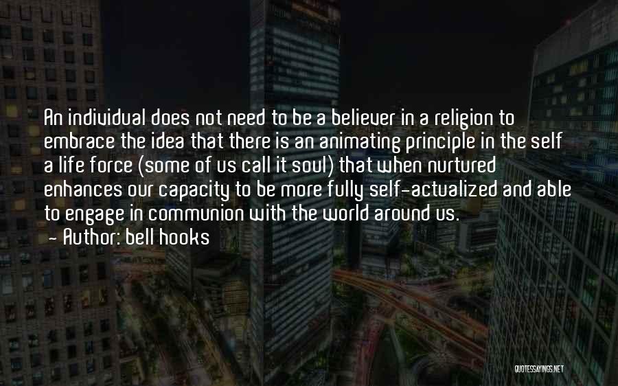 Bell Hooks Quotes: An Individual Does Not Need To Be A Believer In A Religion To Embrace The Idea That There Is An