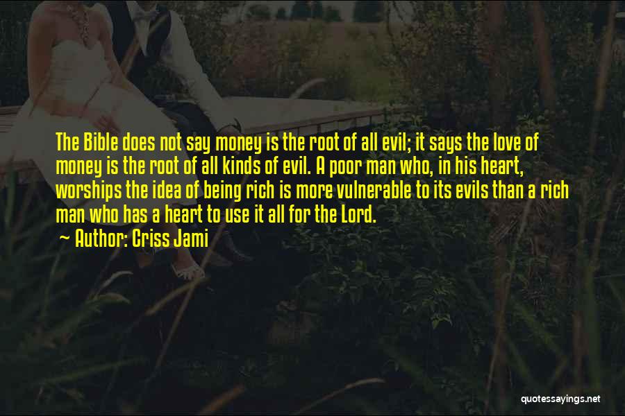 Criss Jami Quotes: The Bible Does Not Say Money Is The Root Of All Evil; It Says The Love Of Money Is The