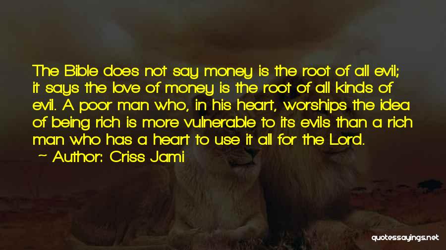 Criss Jami Quotes: The Bible Does Not Say Money Is The Root Of All Evil; It Says The Love Of Money Is The