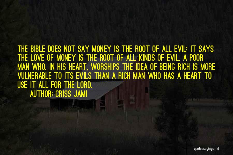 Criss Jami Quotes: The Bible Does Not Say Money Is The Root Of All Evil; It Says The Love Of Money Is The