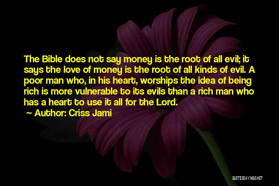 Criss Jami Quotes: The Bible Does Not Say Money Is The Root Of All Evil; It Says The Love Of Money Is The