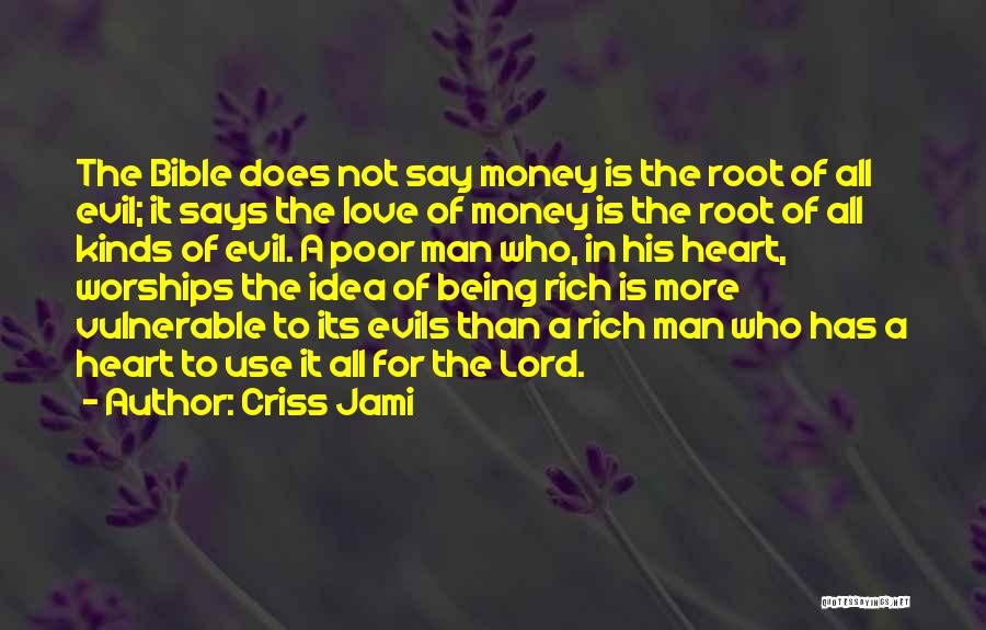 Criss Jami Quotes: The Bible Does Not Say Money Is The Root Of All Evil; It Says The Love Of Money Is The