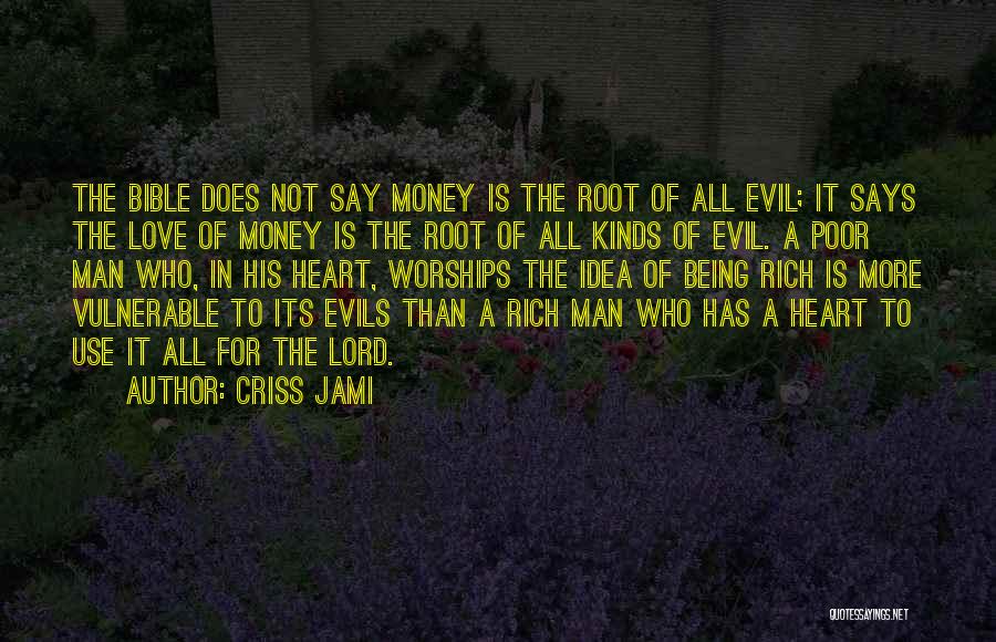 Criss Jami Quotes: The Bible Does Not Say Money Is The Root Of All Evil; It Says The Love Of Money Is The