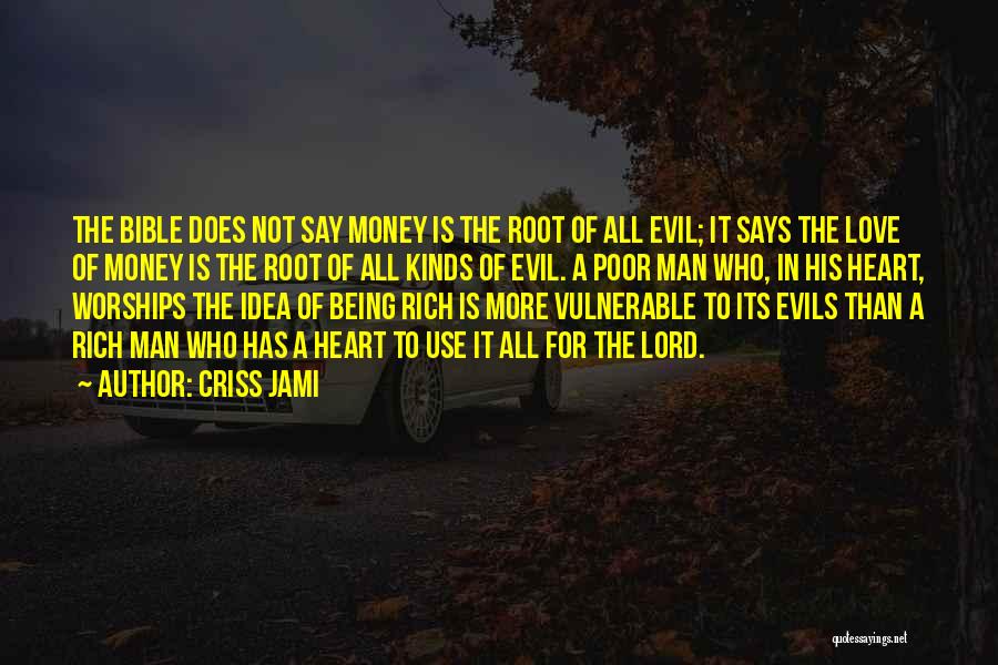 Criss Jami Quotes: The Bible Does Not Say Money Is The Root Of All Evil; It Says The Love Of Money Is The