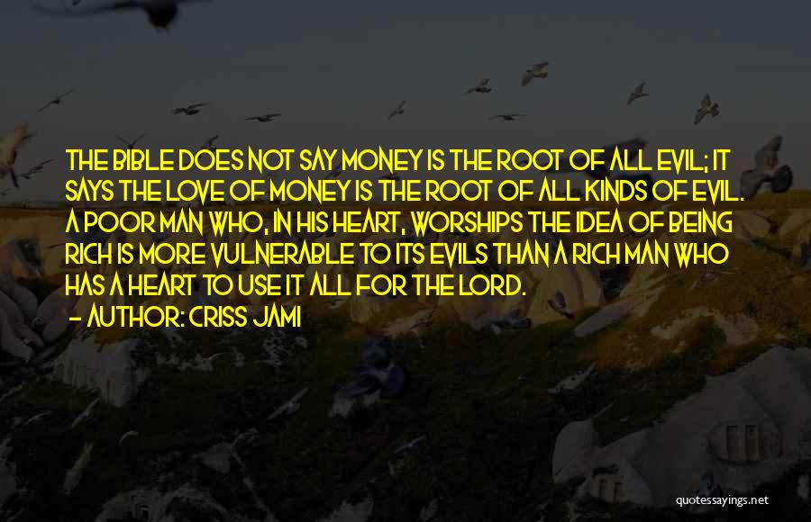 Criss Jami Quotes: The Bible Does Not Say Money Is The Root Of All Evil; It Says The Love Of Money Is The
