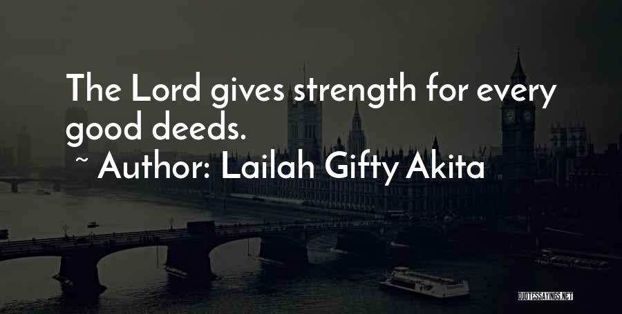 Lailah Gifty Akita Quotes: The Lord Gives Strength For Every Good Deeds.