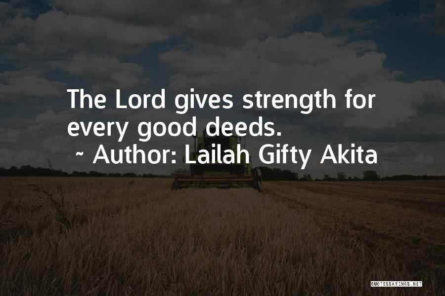 Lailah Gifty Akita Quotes: The Lord Gives Strength For Every Good Deeds.