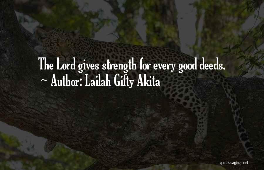 Lailah Gifty Akita Quotes: The Lord Gives Strength For Every Good Deeds.