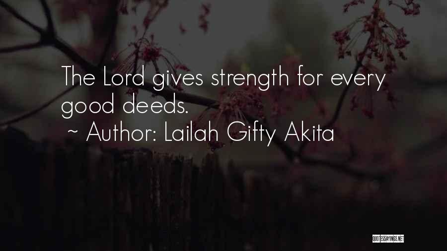 Lailah Gifty Akita Quotes: The Lord Gives Strength For Every Good Deeds.