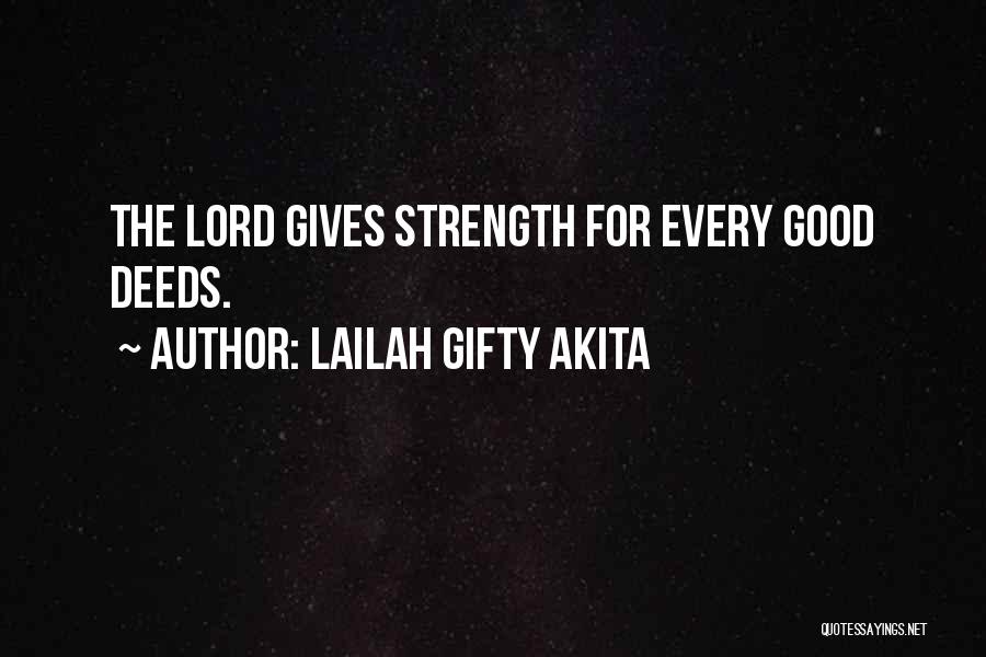 Lailah Gifty Akita Quotes: The Lord Gives Strength For Every Good Deeds.