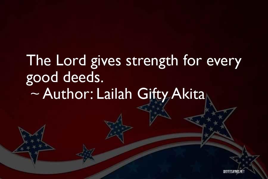 Lailah Gifty Akita Quotes: The Lord Gives Strength For Every Good Deeds.