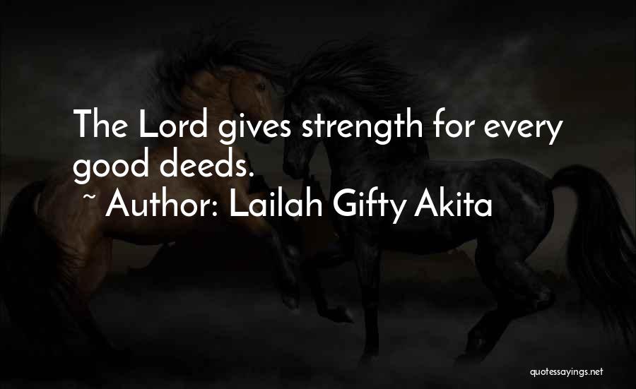 Lailah Gifty Akita Quotes: The Lord Gives Strength For Every Good Deeds.