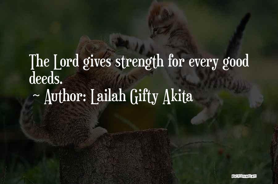 Lailah Gifty Akita Quotes: The Lord Gives Strength For Every Good Deeds.