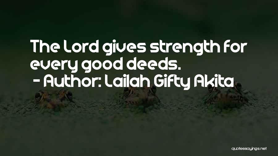 Lailah Gifty Akita Quotes: The Lord Gives Strength For Every Good Deeds.