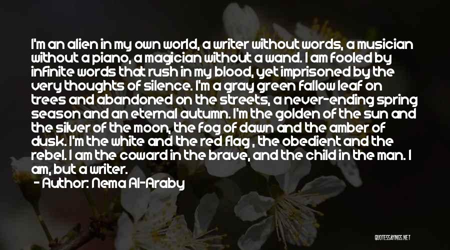 Nema Al-Araby Quotes: I'm An Alien In My Own World, A Writer Without Words, A Musician Without A Piano, A Magician Without A