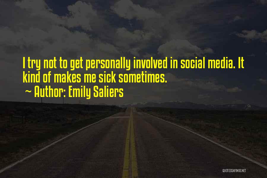 Emily Saliers Quotes: I Try Not To Get Personally Involved In Social Media. It Kind Of Makes Me Sick Sometimes.