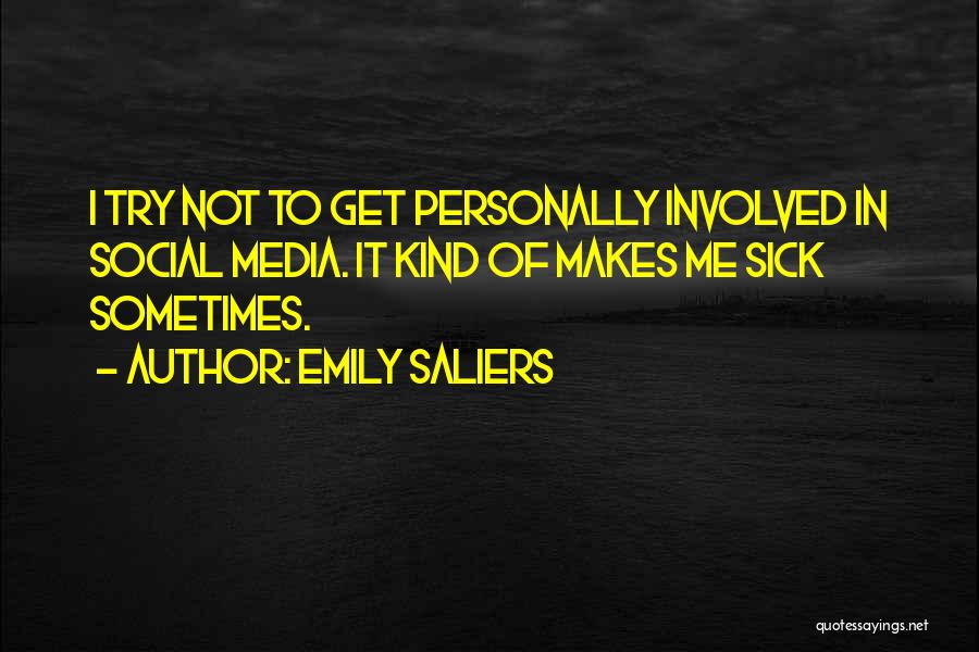 Emily Saliers Quotes: I Try Not To Get Personally Involved In Social Media. It Kind Of Makes Me Sick Sometimes.