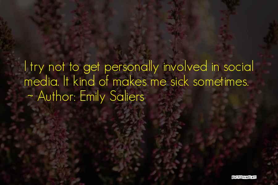 Emily Saliers Quotes: I Try Not To Get Personally Involved In Social Media. It Kind Of Makes Me Sick Sometimes.