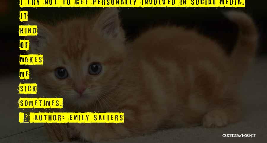 Emily Saliers Quotes: I Try Not To Get Personally Involved In Social Media. It Kind Of Makes Me Sick Sometimes.