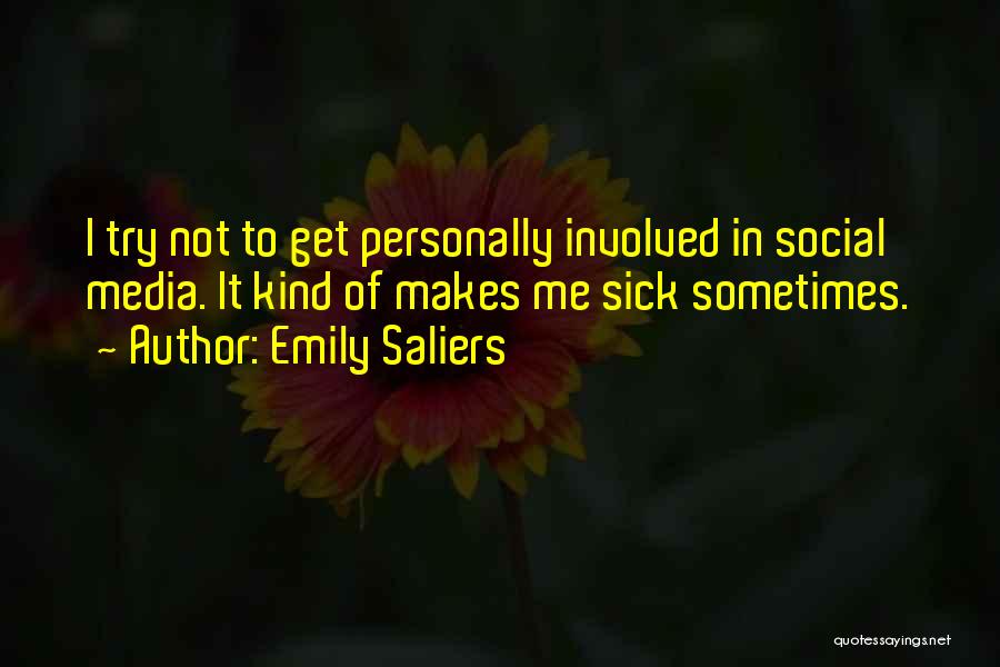 Emily Saliers Quotes: I Try Not To Get Personally Involved In Social Media. It Kind Of Makes Me Sick Sometimes.