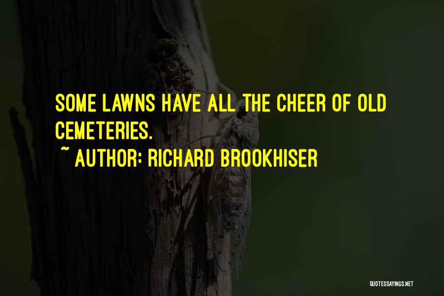 Richard Brookhiser Quotes: Some Lawns Have All The Cheer Of Old Cemeteries.