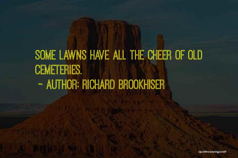 Richard Brookhiser Quotes: Some Lawns Have All The Cheer Of Old Cemeteries.