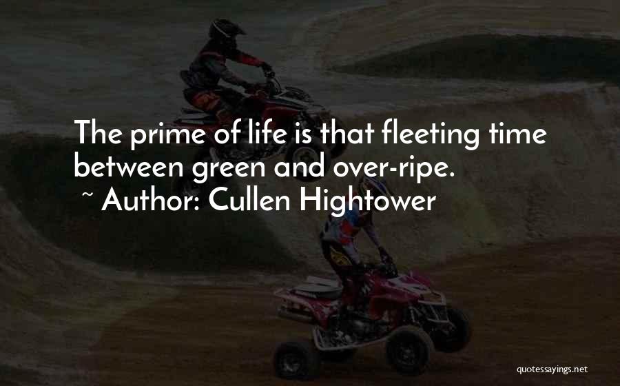 Cullen Hightower Quotes: The Prime Of Life Is That Fleeting Time Between Green And Over-ripe.