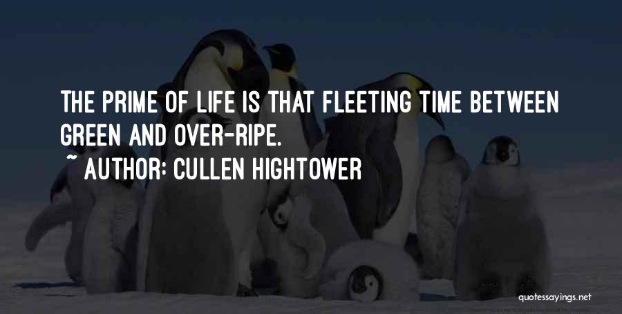 Cullen Hightower Quotes: The Prime Of Life Is That Fleeting Time Between Green And Over-ripe.