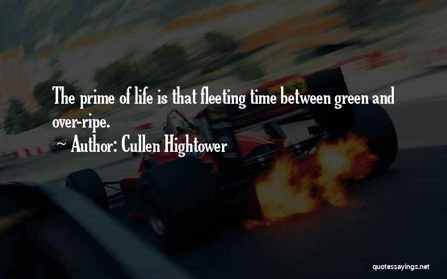 Cullen Hightower Quotes: The Prime Of Life Is That Fleeting Time Between Green And Over-ripe.