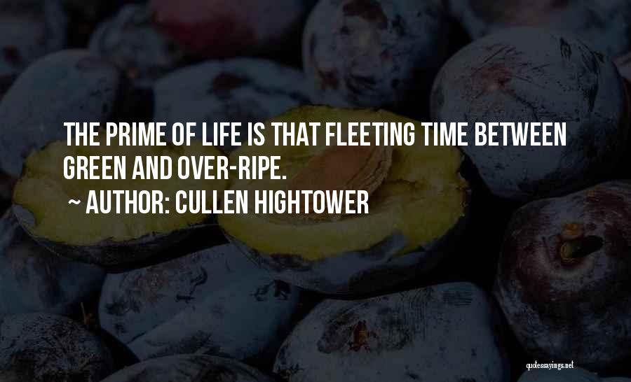 Cullen Hightower Quotes: The Prime Of Life Is That Fleeting Time Between Green And Over-ripe.